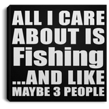 All I Care About Is Fishing - Canvas Square