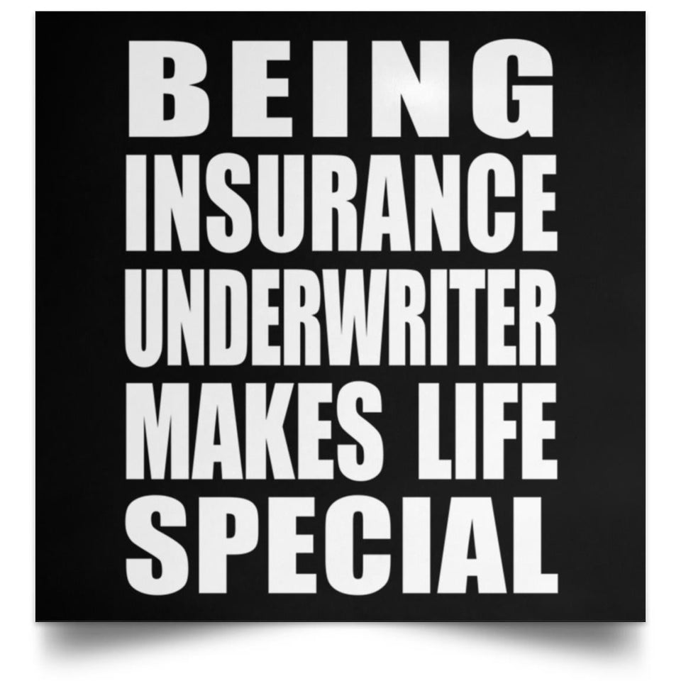 Being Insurance Underwriter Makes Life Special - Poster Square