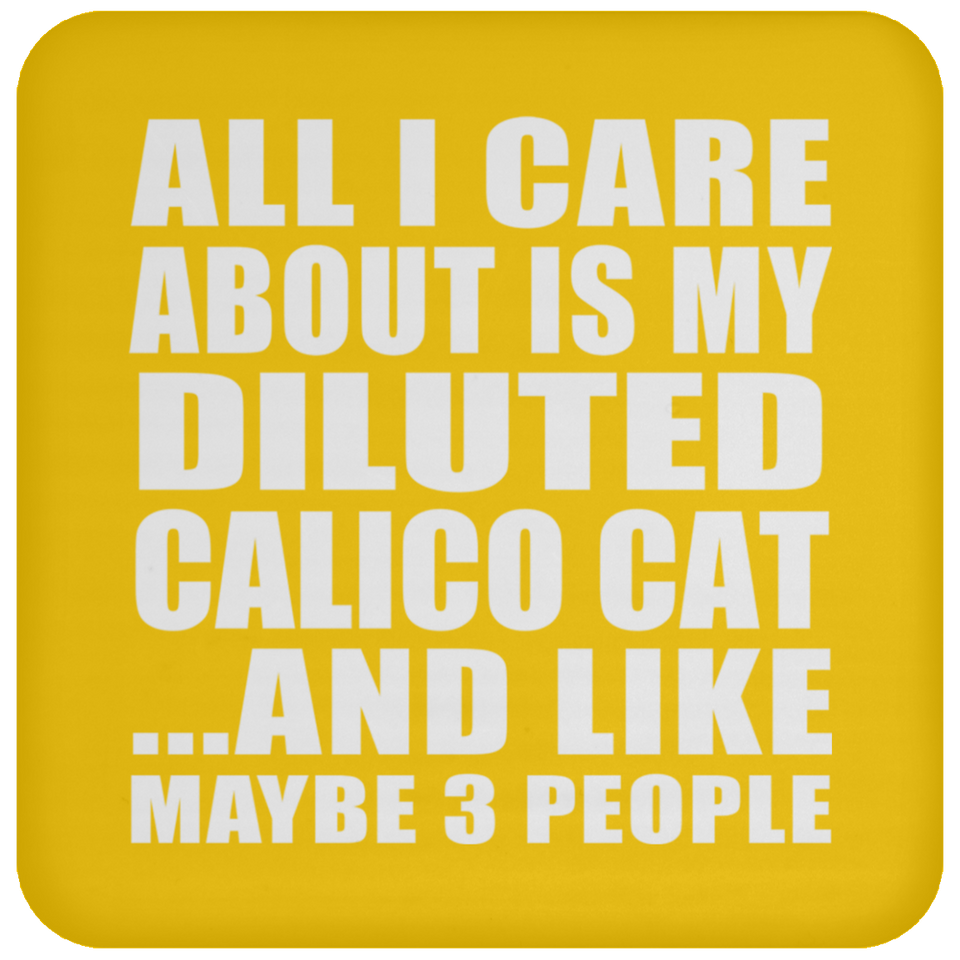 All I Care About Is My Diluted Calico Cat - Drink Coaster