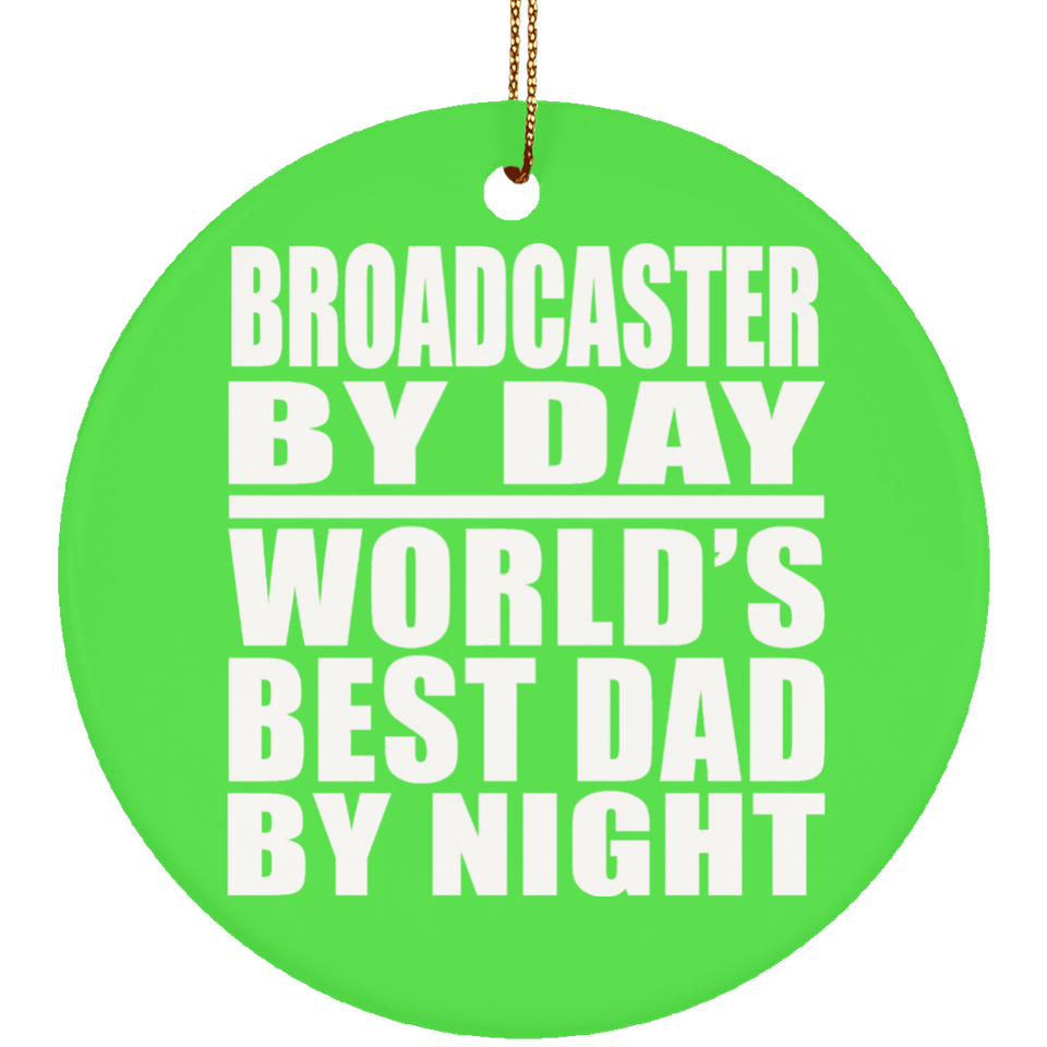 Broadcaster By Day World's Best Dad By Night - Circle Ornament