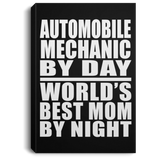 Automobile Mechanic By Day World's Best Mom By Night - Canvas Portrait