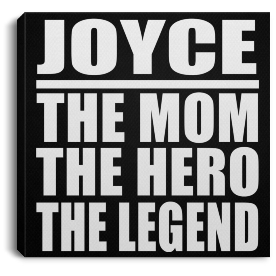 Joyce The Mom The Hero The Legend - Canvas Square