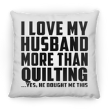 I Love My Husband More Than Quilting - Throw Pillow