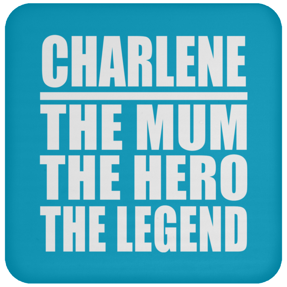 Charlene The Mum The Hero The Legend - Drink Coaster