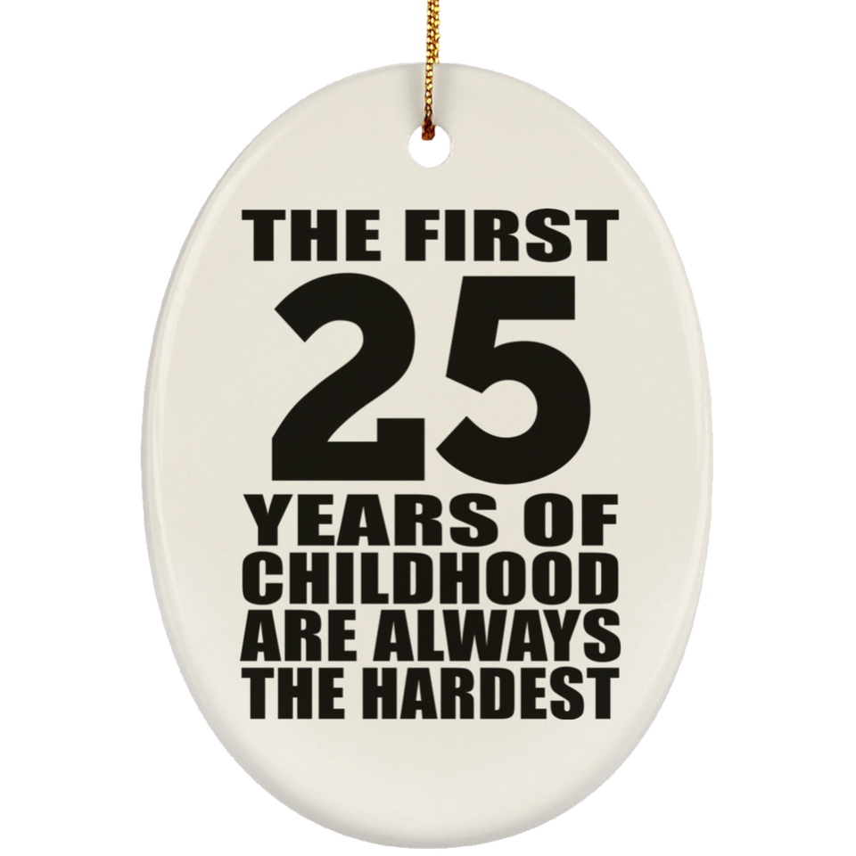 25th Birthday First 25 Years of Childhood Are The Hardest - Oval Ornament