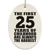 25th Birthday First 25 Years of Childhood Are The Hardest - Oval Ornament