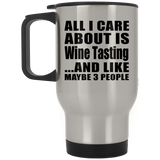 All I Care About Is Wine Tasting - Silver Travel Mug
