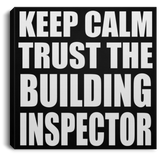 Keep Calm and Trust The Building Inspector - Canvas Square