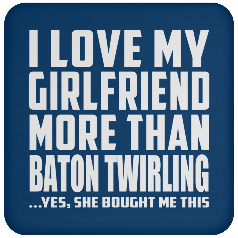 I Love My Girlfriend More Than Baton Twirling - Drink Coaster