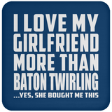 I Love My Girlfriend More Than Baton Twirling - Drink Coaster