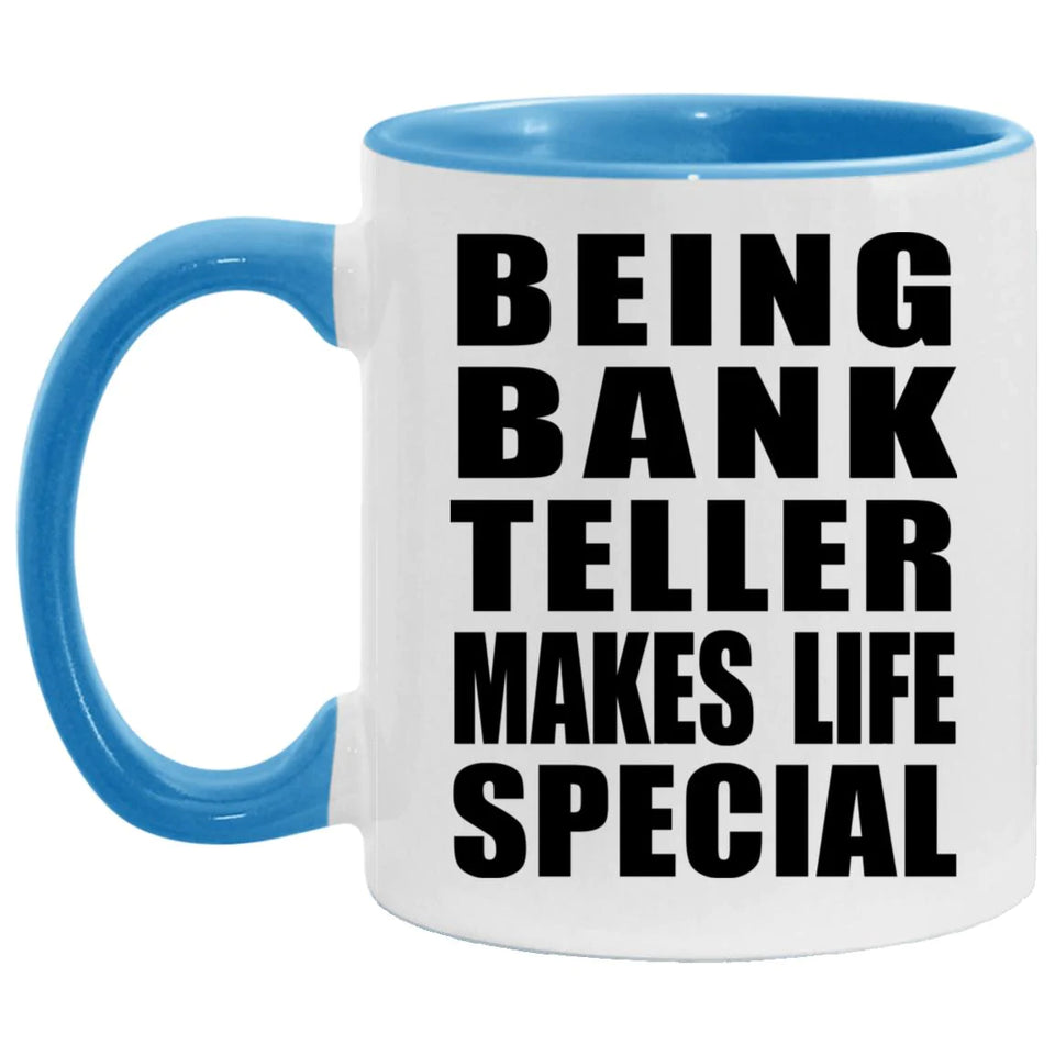 Being Bank Teller Makes Life Special - 11oz Accent Mug Blue