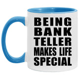 Being Bank Teller Makes Life Special - 11oz Accent Mug Blue