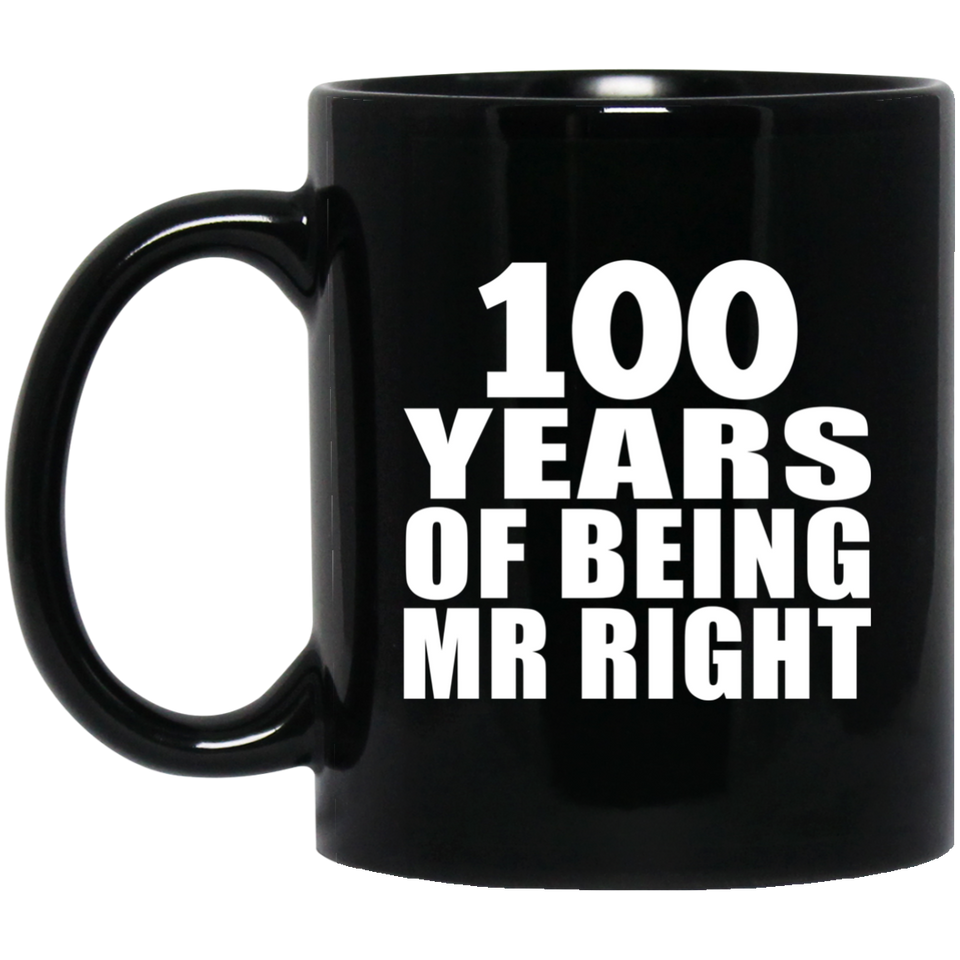 100th Anniversary 100 Years Of Being Mr Right - 11 Oz Coffee Mug Black