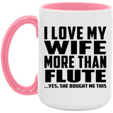 I Love My Wife More Than Flute - 15oz Accent Mug Pink