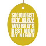 Sociologist By Day World's Best Mom By Night - Oval Ornament