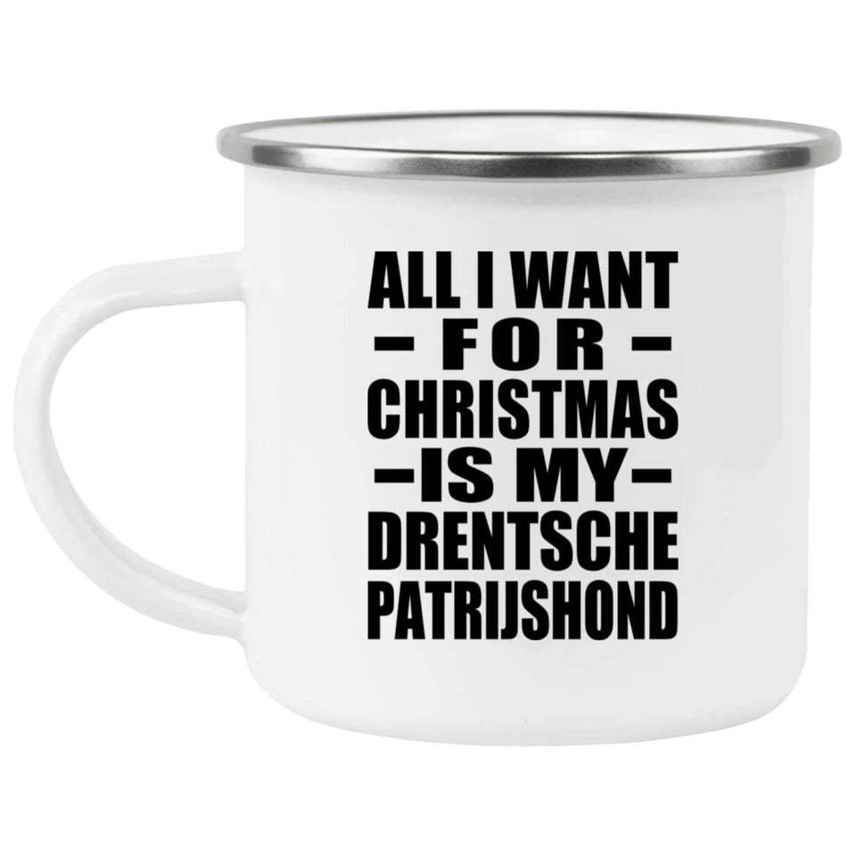 All I Want For Christmas Is My Drentsche Patrijshond - 12oz Camping Mug