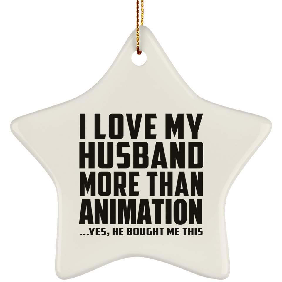 I Love My Husband More Than Animation - Star Ornament