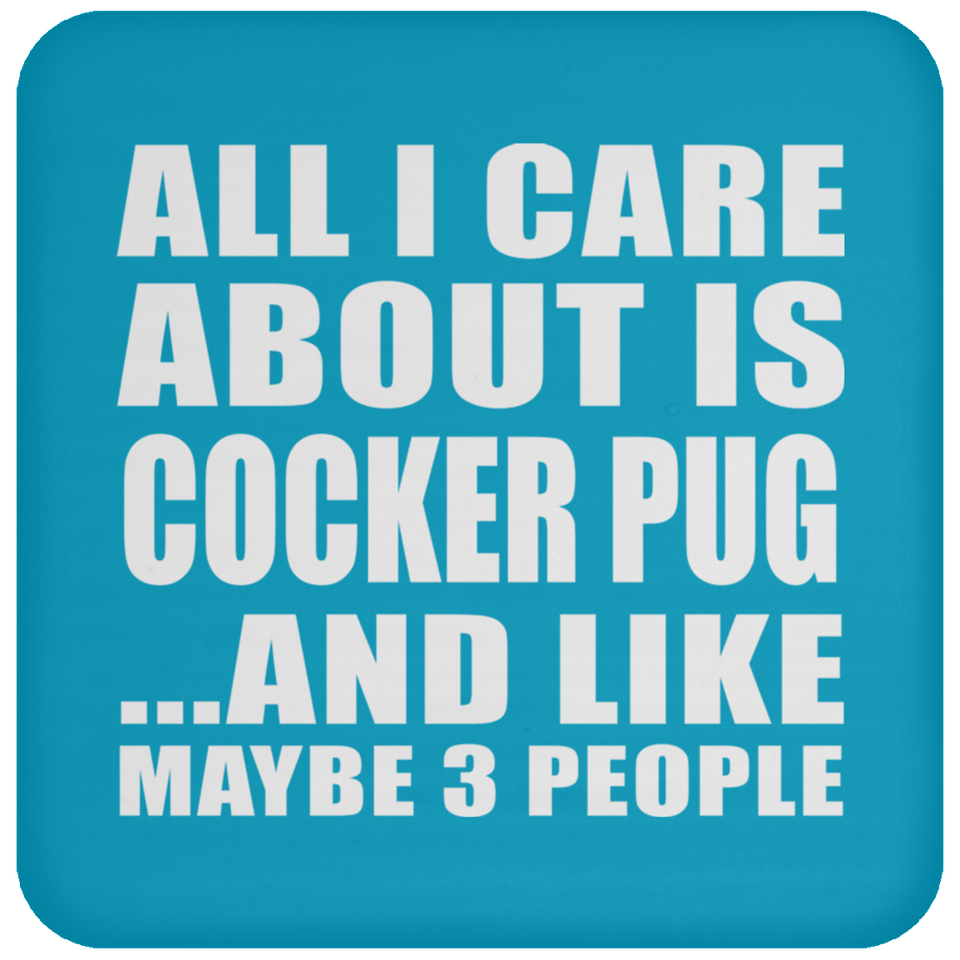 All I Care About Is Cocker Pug - Drink Coaster