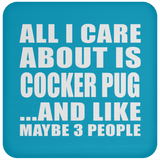 All I Care About Is Cocker Pug - Drink Coaster