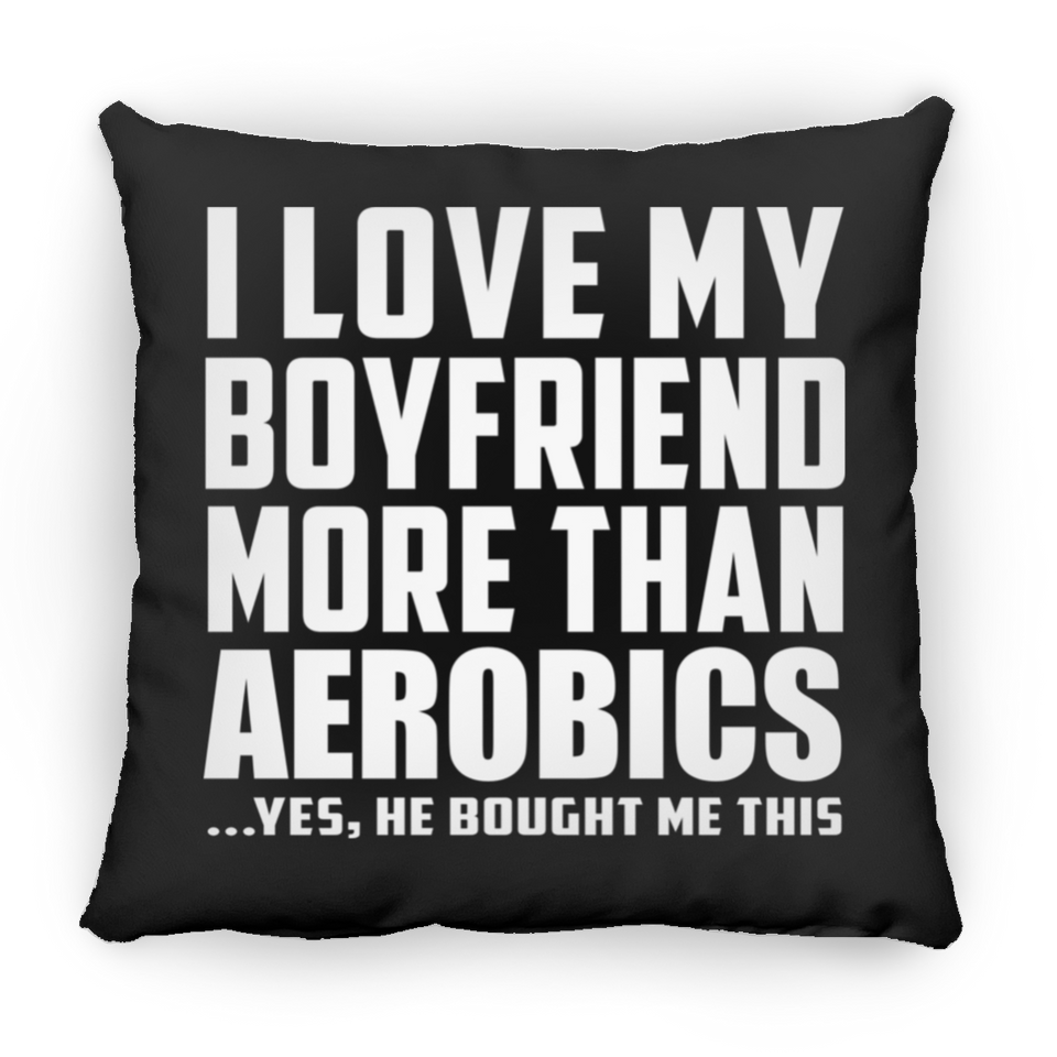 I Love My Boyfriend More Than Aerobics - Throw Pillow Black