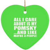 All I Care About Is My Pomsky - Heart Ornament