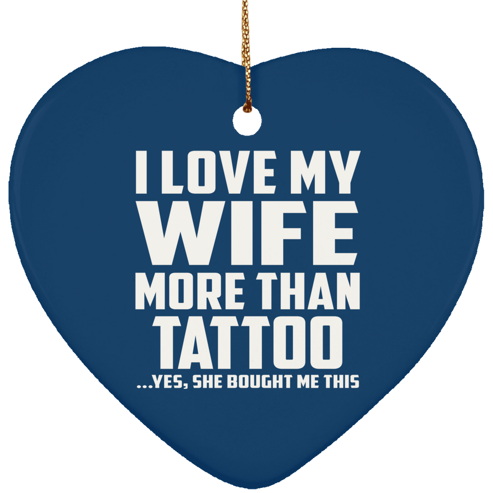 I Love My Wife More Than Tattoo - Heart Ornament