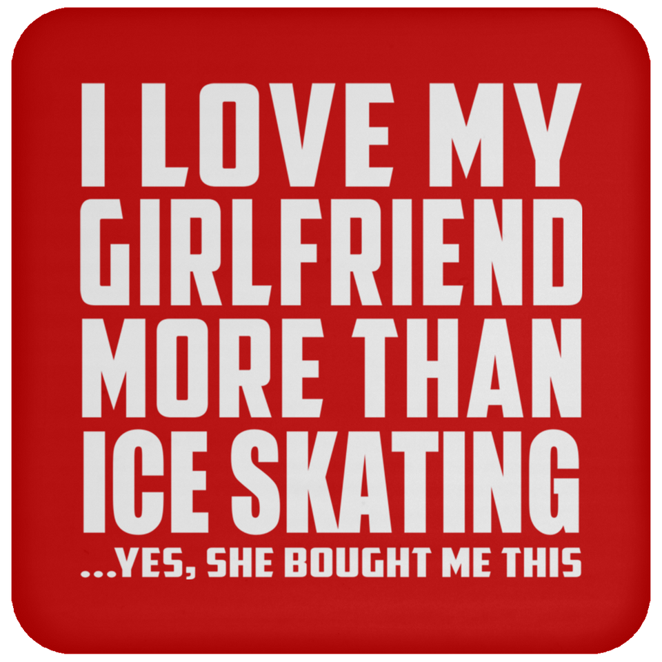 I Love My Girlfriend More Than Ice Skating - Drink Coaster