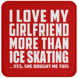 I Love My Girlfriend More Than Ice Skating - Drink Coaster