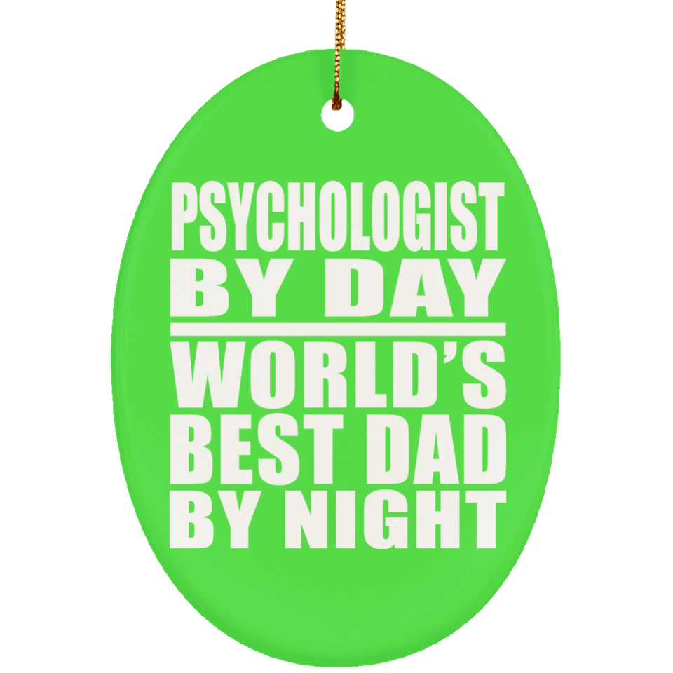 Psychologist By Day World's Best Dad By Night - Oval Ornament