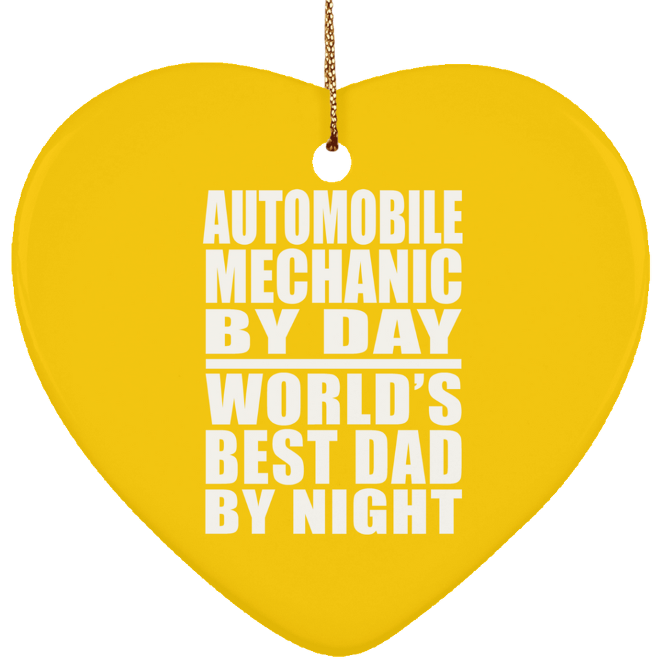 Automobile Mechanic By Day World's Best Dad By Night - Heart Ornament