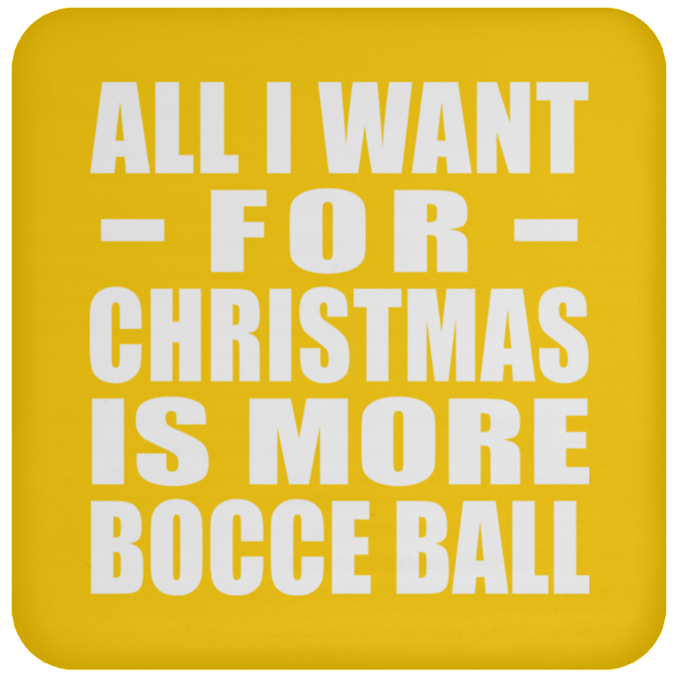 All I Want For Christmas Is More Bocce Ball - Coaster