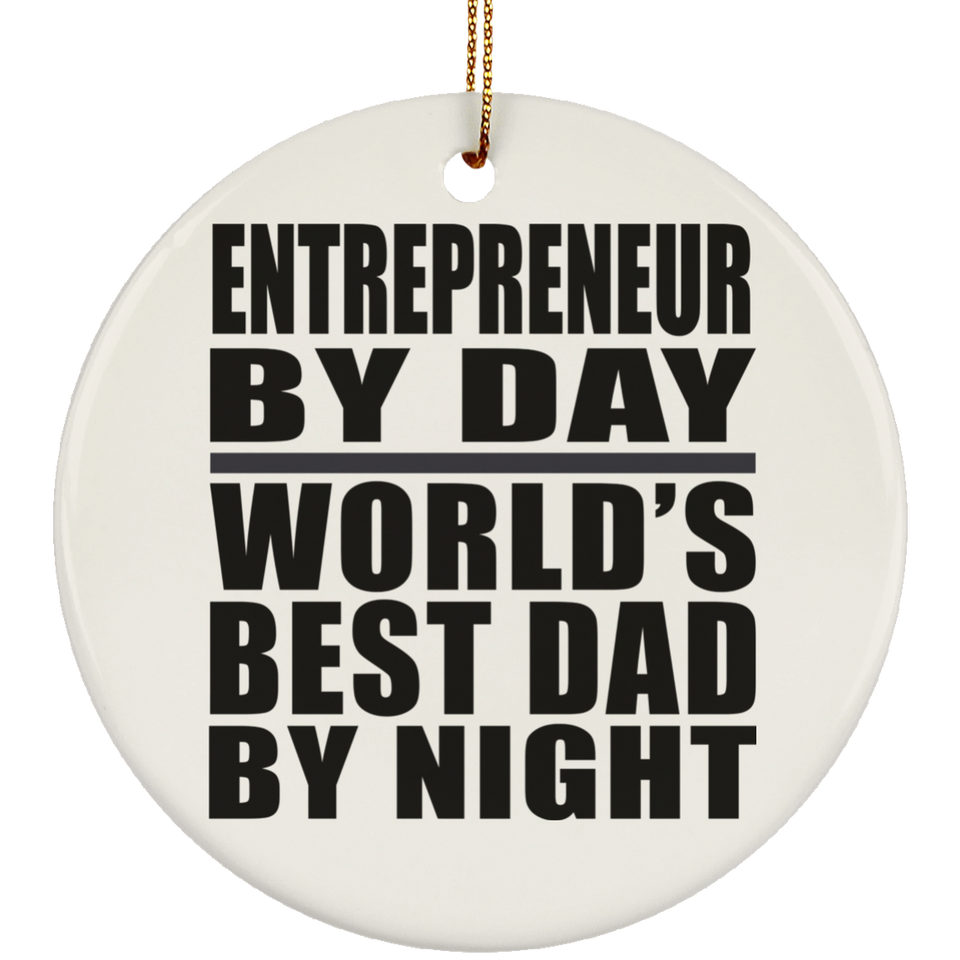 Entrepreneur By Day World's Best Dad By Night - Circle Ornament