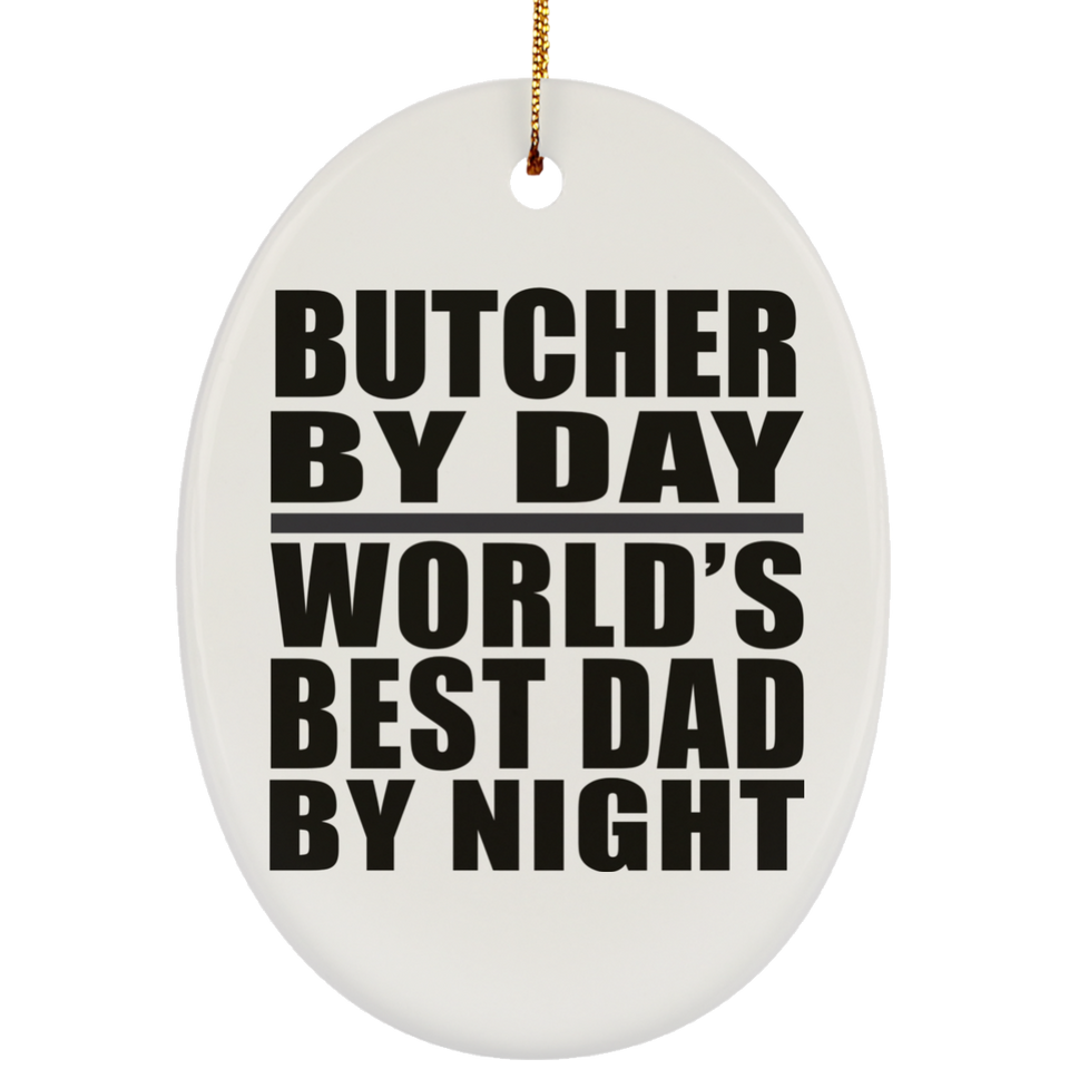 Butcher By Day World's Best Dad By Night - Oval Ornament