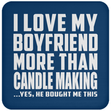 I Love My Boyfriend More Than Candle Making - Drink Coaster