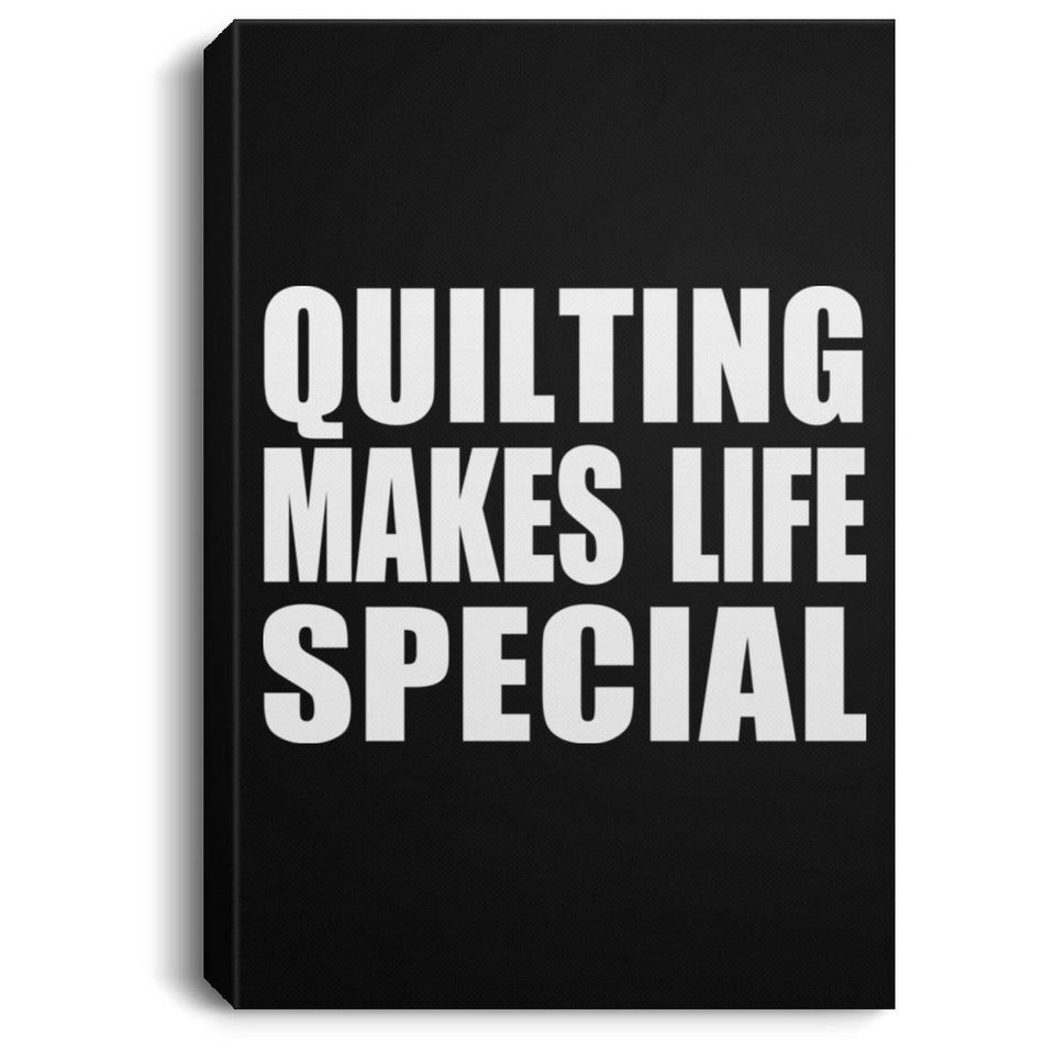 Quilting Makes Life Special - Canvas Portrait