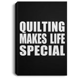 Quilting Makes Life Special - Canvas Portrait