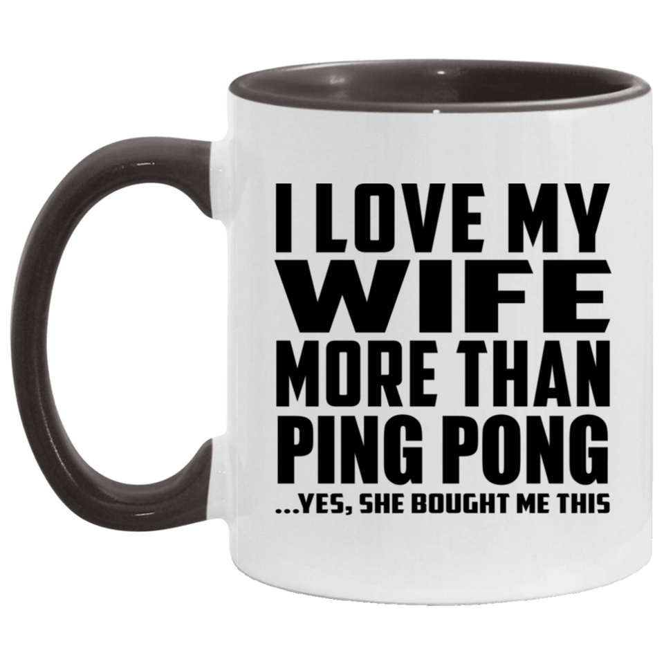 I Love My Wife More Than Ping Pong - 11oz Accent Mug Black