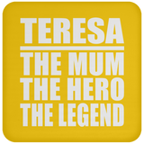 Teresa The Mum The Hero The Legend - Drink Coaster