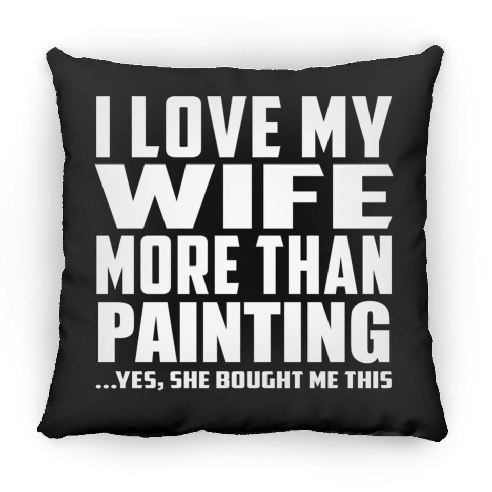 I Love My Wife More Than Painting - Throw Pillow Black