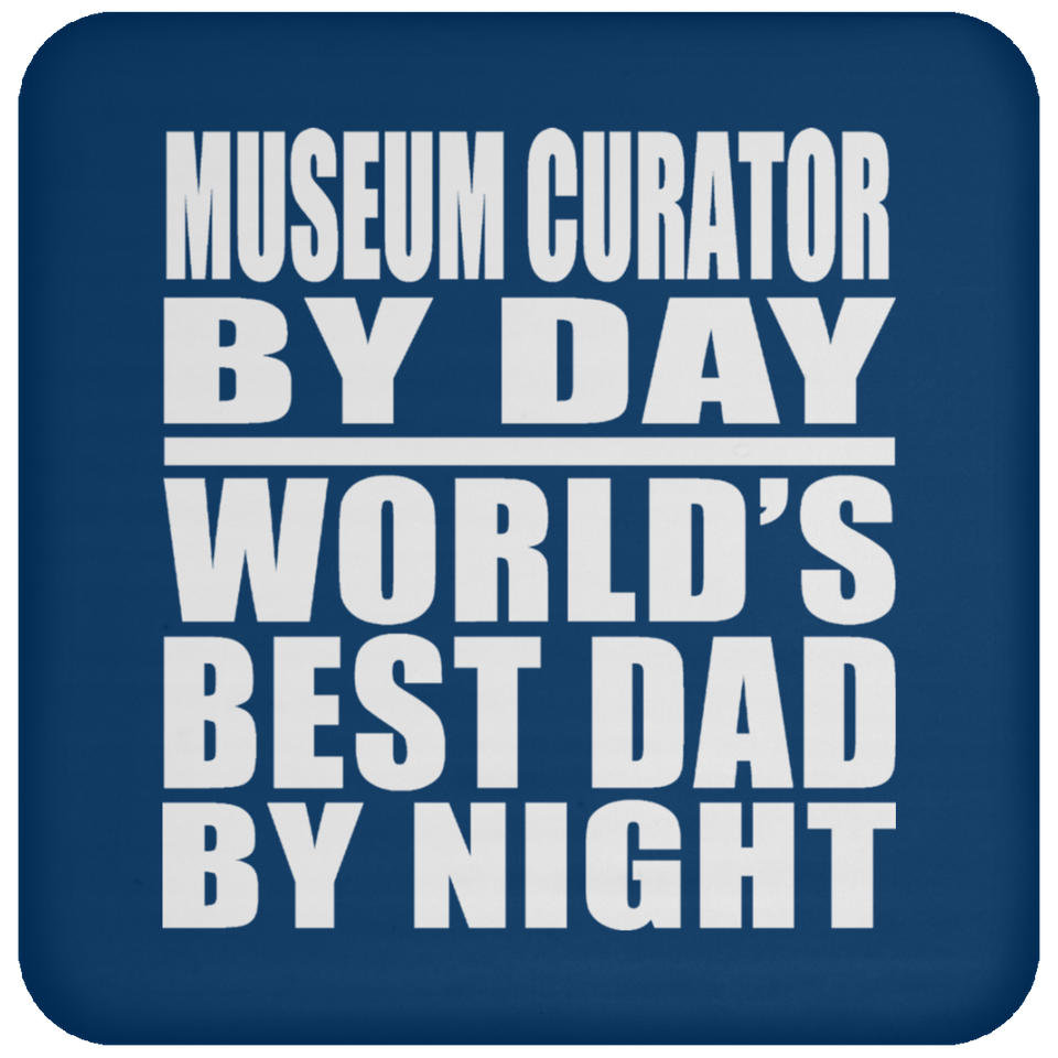 Museum Curator By Day World's Best Dad By Night - Drink Coaster