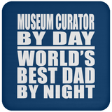 Museum Curator By Day World's Best Dad By Night - Drink Coaster