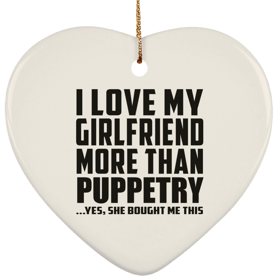 I Love My Girlfriend More Than Puppetry - Heart Ornament