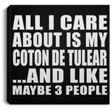 All I Care About Is My Coton De Tulear - Canvas Square