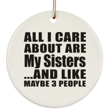 All I Care About Is My Sisters - Circle Ornament