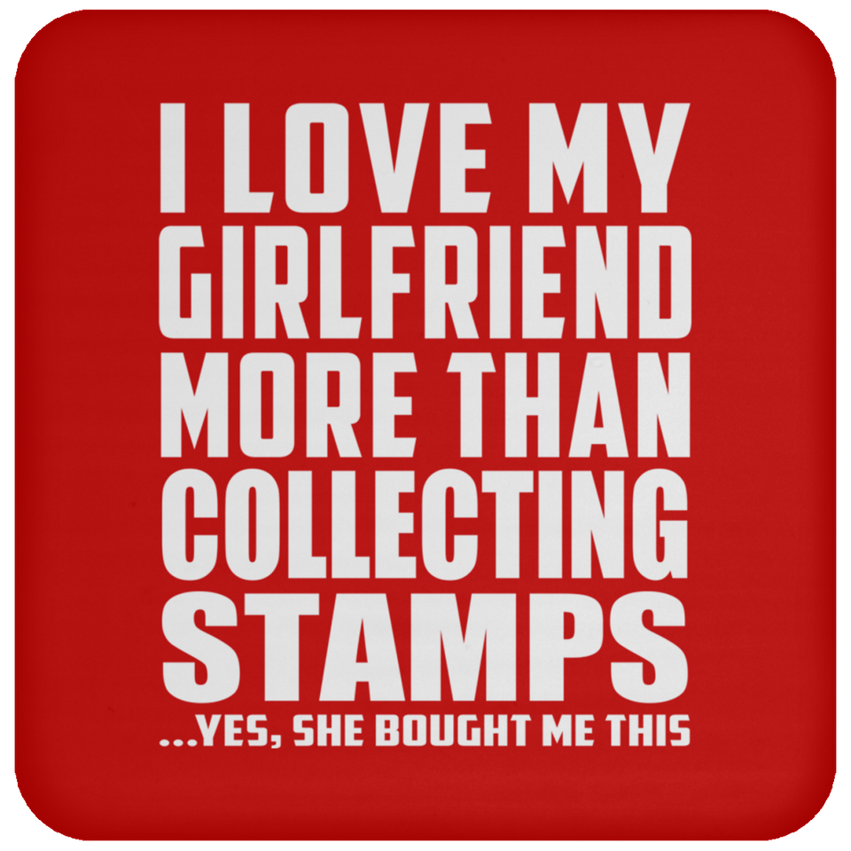 I Love My Girlfriend More Than Collecting Stamps - Drink Coaster