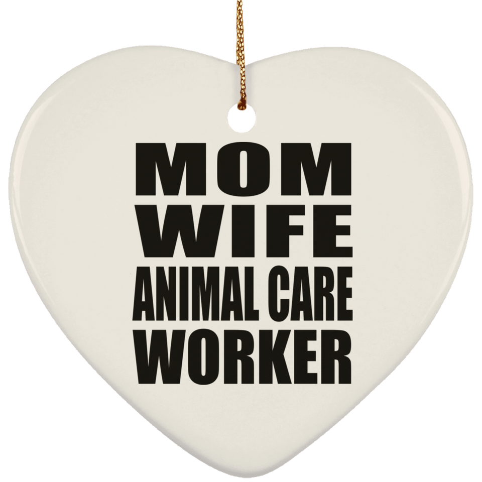Mom Wife Animal Care Worker - Heart Ornament