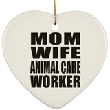 Mom Wife Animal Care Worker - Heart Ornament