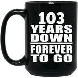 103rd Anniversary 103 Years Down Forever to Go - 15oz Coffee Mug Black
