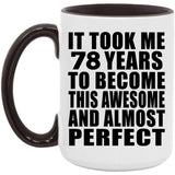 78th Birthday Took 78 Years To Become Awesome & Perfect - 15oz Accent Mug Black