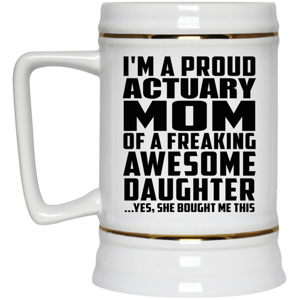 Proud Actuary Mom Of Awesome Daughter - Beer Stein